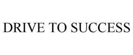 DRIVE TO SUCCESS trademark