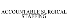 ACCOUNTABLE SURGICAL STAFFING trademark