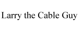 LARRY THE CABLE GUY trademark