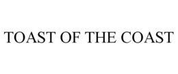 TOAST OF THE COAST trademark