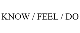 KNOW / FEEL / DO trademark