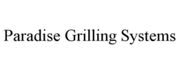 PARADISE GRILLING SYSTEMS trademark