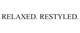 RELAXED. RESTYLED. trademark