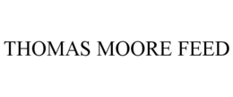 THOMAS MOORE FEED trademark