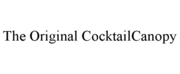 THE ORIGINAL COCKTAILCANOPY trademark