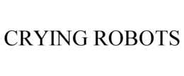 CRYING ROBOTS trademark