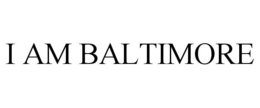 I AM BALTIMORE trademark