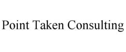 POINT TAKEN CONSULTING trademark