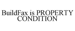 BUILDFAX IS PROPERTY CONDITION trademark