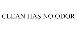 CLEAN HAS NO ODOR trademark