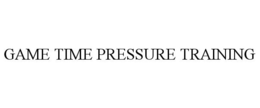 GAME TIME PRESSURE TRAINING trademark