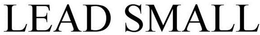 LEAD SMALL trademark