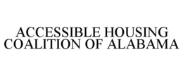ACCESSIBLE HOUSING COALITION OF ALABAMA trademark