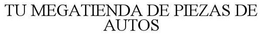 TU MEGATIENDA DE PIEZAS DE AUTOS trademark