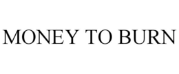 MONEY TO BURN trademark