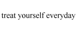 TREAT YOURSELF EVERYDAY trademark