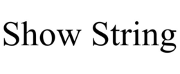 SHOW STRING trademark