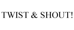 TWIST & SHOUT! trademark