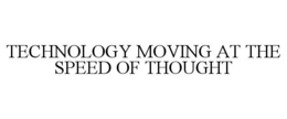 TECHNOLOGY MOVING AT THE SPEED OF THOUGHT trademark
