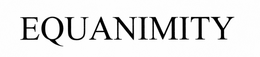 EQUANIMITY trademark