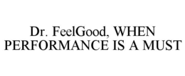 DR. FEELGOOD, WHEN PERFORMANCE IS A MUST trademark