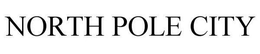 NORTH POLE CITY trademark