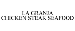 LA GRANJA CHICKEN STEAK SEAFOOD trademark
