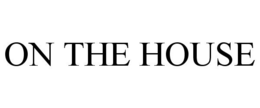 ON THE HOUSE trademark
