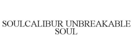 SOULCALIBUR UNBREAKABLE SOUL trademark