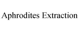 APHRODITES EXTRACTION trademark