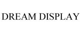 DREAM DISPLAY trademark