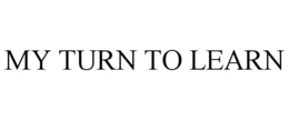 MY TURN TO LEARN trademark