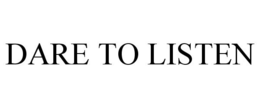 DARE TO LISTEN trademark