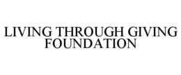 LIVING THROUGH GIVING FOUNDATION trademark