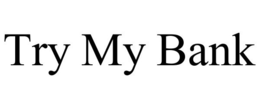 TRY MY BANK trademark