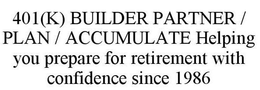 401(K) BUILDER PARTNER / PLAN / ACCUMULATE HELPING YOU PREPARE FOR RETIREMENT WITH CONFIDENCE SINCE 1986 trademark