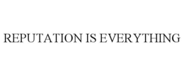 REPUTATION IS EVERYTHING trademark