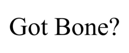 GOT BONE? trademark