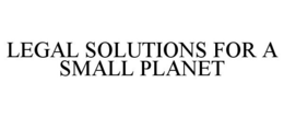 LEGAL SOLUTIONS FOR A SMALL PLANET trademark