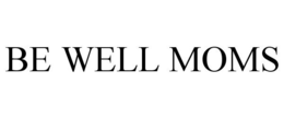BE WELL MOMS trademark