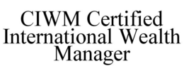 CIWM CERTIFIED INTERNATIONAL WEALTH MANAGER trademark