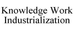 KNOWLEDGE WORK INDUSTRIALIZATION trademark