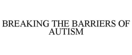 BREAKING THE BARRIERS OF AUTISM trademark