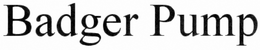 BADGER PUMP trademark