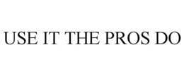 USE IT THE PROS DO trademark