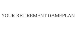 YOUR RETIREMENT GAMEPLAN trademark