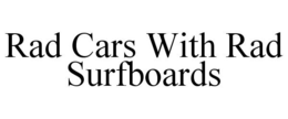 RAD CARS WITH RAD SURFBOARDS trademark