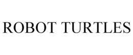 ROBOT TURTLES trademark