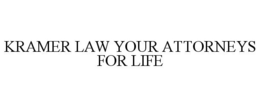 KRAMER LAW YOUR ATTORNEYS FOR LIFE trademark