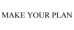 MAKE YOUR PLAN trademark